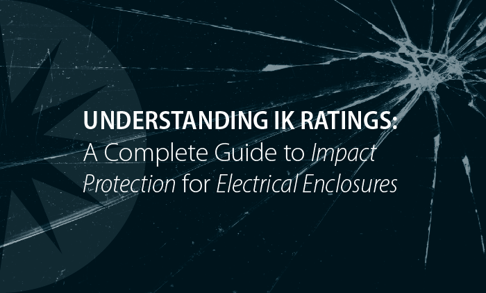 Understanding IK Ratings: A Complete Guide to Impact Protection for Electrical Enclosures