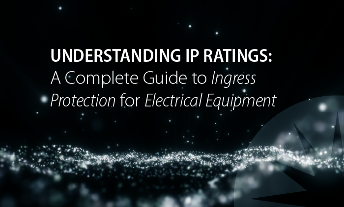 Understanding IP Ratings: A Complete Guide To Ingress Protection For Electrical Equipment